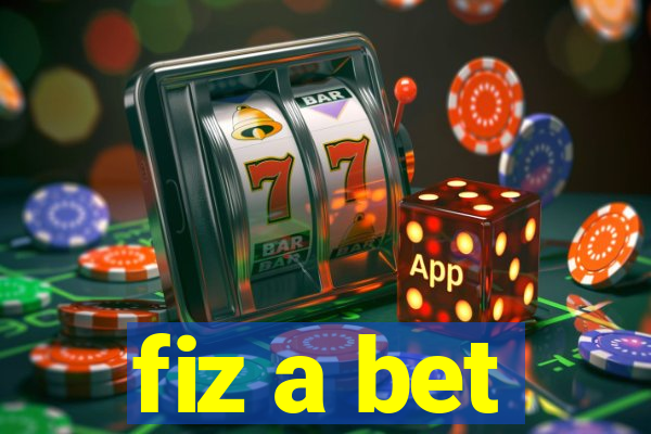 fiz a bet